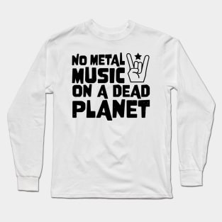 No Metal Music On A Dead Planet Long Sleeve T-Shirt